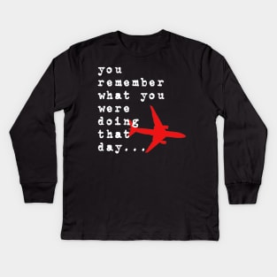 you remember what you were doing that day Kids Long Sleeve T-Shirt